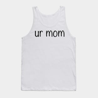 “Ur mom” Simple Quote | Funny Quote Tank Top